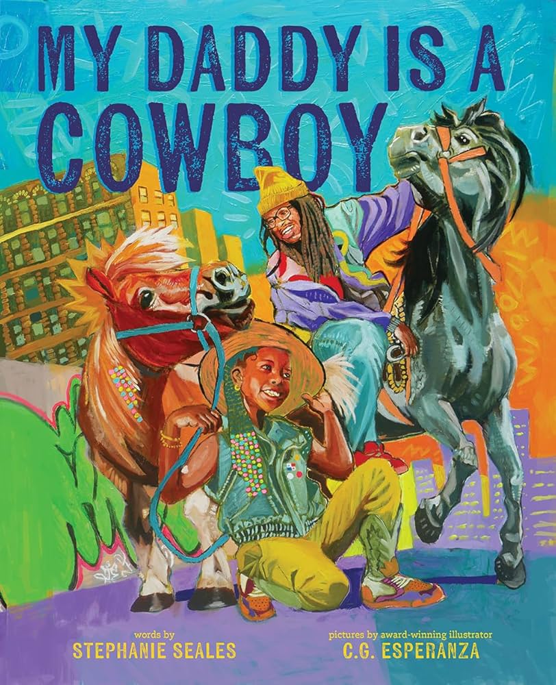 Cover of "My Daddy is a Cowboy," by Stephanie Seales. Image description: boy and father in a mixture of cowboy hats and street fashion smile and pose with a brown and a black horse, in front of a cityscape